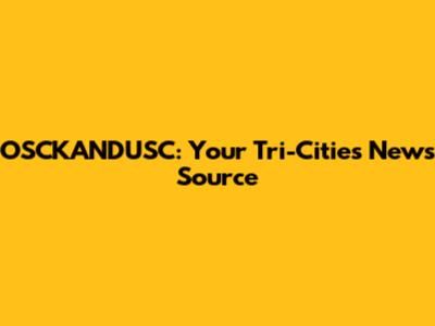 OSCKANDUSC: Your Tri-Cities News Source