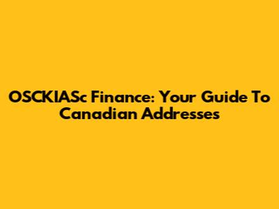 OSCKIASc Finance: Your Guide To Canadian Addresses