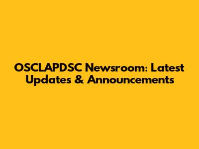 OSCLAPDSC Newsroom: Latest Updates & Announcements
