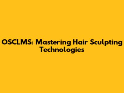 OSCLMS: Mastering Hair Sculpting Technologies