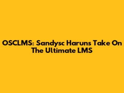 OSCLMS: Sandysc Harun's Take On The Ultimate LMS