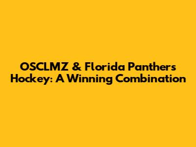 OSCLMZ & Florida Panthers Hockey: A Winning Combination