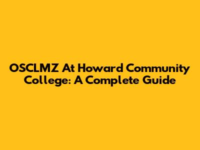 OSCLMZ At Howard Community College: A Complete Guide