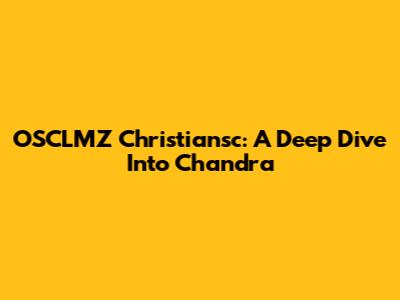 OSCLMZ Christiansc: A Deep Dive Into Chandra