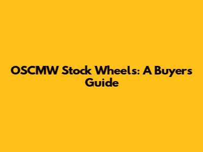 OSCMW Stock Wheels: A Buyer's Guide