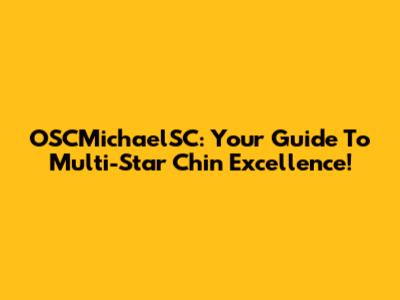 OSCMichaelSC: Your Guide To Multi-Star Chin Excellence!