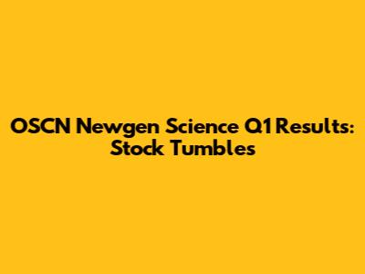 OSCN Newgen Science Q1 Results: Stock Tumbles