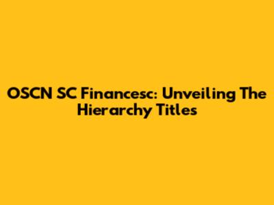 OSCN SC Financesc: Unveiling The Hierarchy Titles