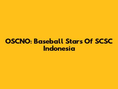 OSCNO: Baseball Stars Of SCSC Indonesia