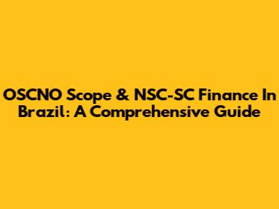 OSCNO Scope & NSC-SC Finance In Brazil: A Comprehensive Guide