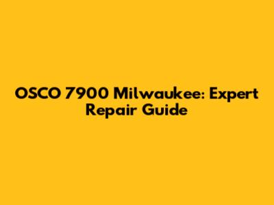 OSCO 7900 Milwaukee: Expert Repair Guide