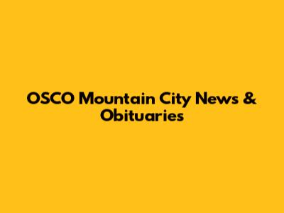 OSCO Mountain City News & Obituaries