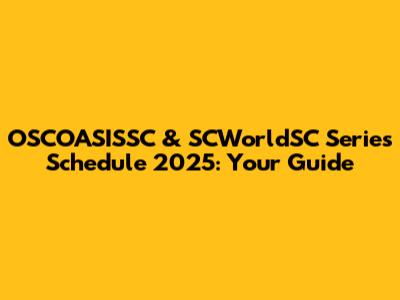 OSCOASISSC & SCWorldSC Series Schedule 2025: Your Guide