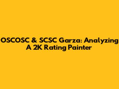 OSCOSC & SCSC Garza: Analyzing A 2K Rating Painter