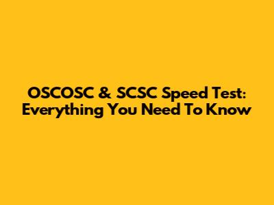 OSCOSC & SCSC Speed Test: Everything You Need To Know
