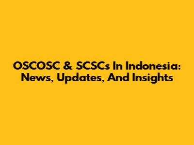 OSCOSC & SCSCs In Indonesia: News, Updates, And Insights