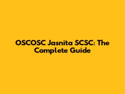 OSCOSC Jasnita SCSC: The Complete Guide