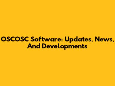 OSCOSC Software: Updates, News, And Developments