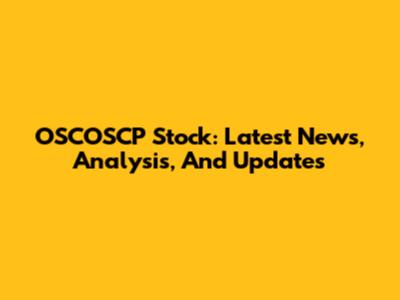 OSCOSCP Stock: Latest News, Analysis, And Updates