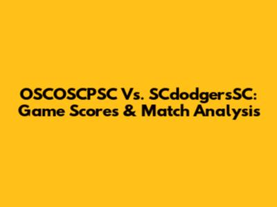 OSCOSCPSC Vs. SCdodgersSC: Game Scores & Match Analysis