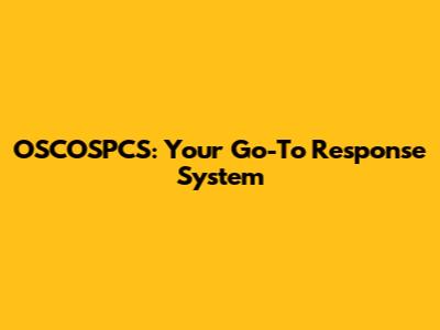 OSCOSPCS: Your Go-To Response System