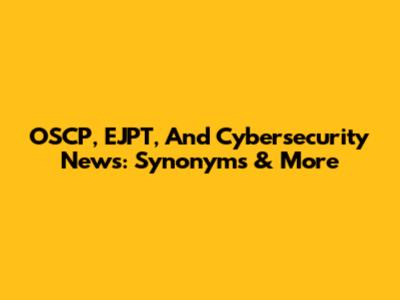 OSCP, EJPT, And Cybersecurity News: Synonyms & More