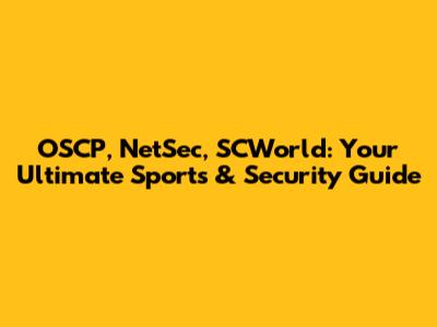 OSCP, NetSec, SCWorld: Your Ultimate Sports & Security Guide