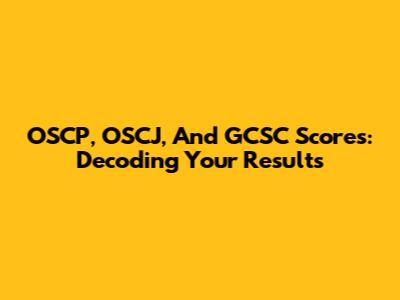 OSCP, OSCJ, And GCSC Scores: Decoding Your Results