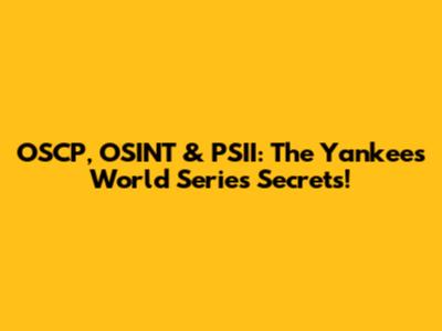 OSCP, OSINT & PSII: The Yankees' World Series Secrets!