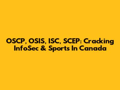 OSCP, OSIS, ISC, SCEP: Cracking InfoSec & Sports In Canada