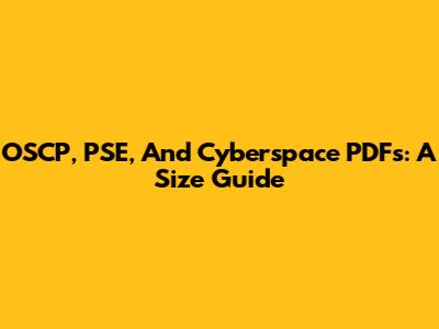 OSCP, PSE, And Cyberspace PDFs: A Size Guide