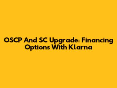 OSCP And SC Upgrade: Financing Options With Klarna