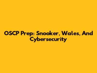 OSCP Prep: Snooker, Wales, And Cybersecurity