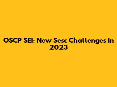 OSCP SEI: New Sesc Challenges In 2023