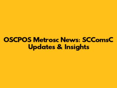 OSCPOS Metrosc News: SCComsC Updates & Insights