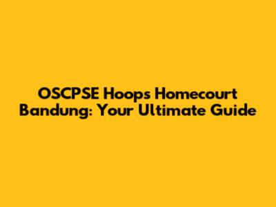 OSCPSE Hoops Homecourt Bandung: Your Ultimate Guide