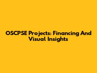 OSCPSE Projects: Financing And Visual Insights