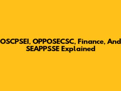 OSCPSEI, OPPOSECSC, Finance, And SEAPPSSE Explained