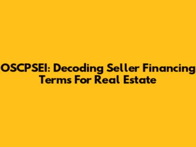 OSCPSEI: Decoding Seller Financing Terms For Real Estate