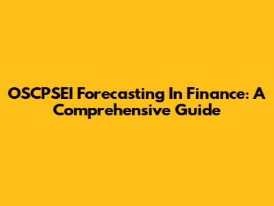 OSCPSEI Forecasting In Finance: A Comprehensive Guide
