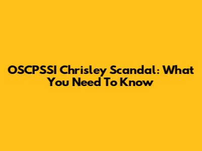 OSCPSSI Chrisley Scandal: What You Need To Know