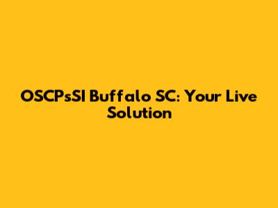 OSCPsSI Buffalo SC: Your Live Solution