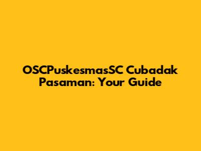OSCPuskesmasSC Cubadak Pasaman: Your Guide