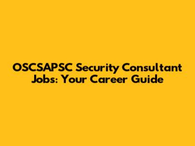 OSCSAPSC Security Consultant Jobs: Your Career Guide