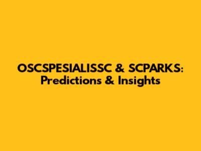 OSCSPESIALISSC & SCPARKS: Predictions & Insights
