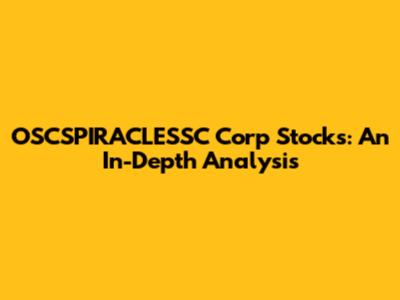 OSCSPIRACLESSC Corp Stocks: An In-Depth Analysis