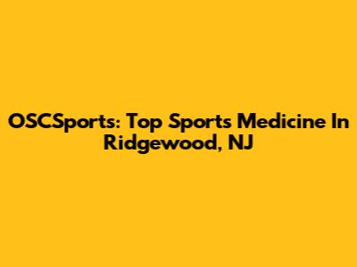 OSCSports: Top Sports Medicine In Ridgewood, NJ