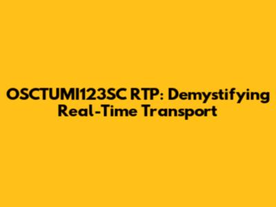 OSCTUMI123SC RTP: Demystifying Real-Time Transport