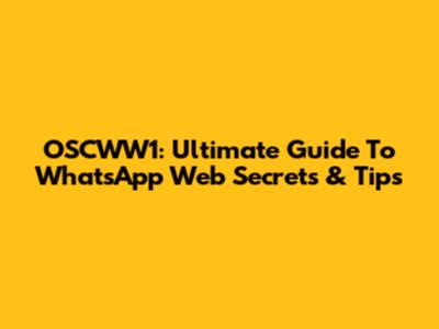 OSCWW1: Ultimate Guide To WhatsApp Web Secrets & Tips