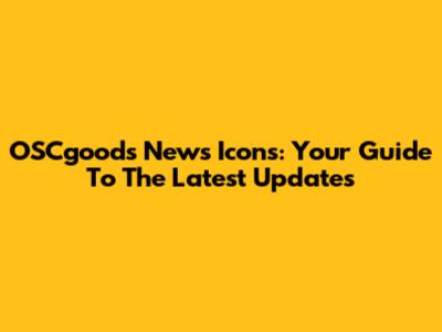 OSCgoods News Icons: Your Guide To The Latest Updates